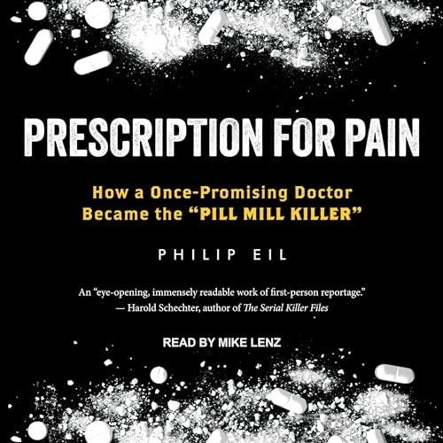 Prescription for Pain How a Once–Promising Doctor Became the Pill Mill Killer [Audiobook]