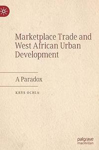 Marketplace Trade and West African Urban Development A Paradox