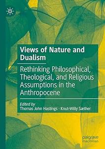 Views of Nature and Dualism Rethinking Philosophical, Theological, and Religious Assumptions in the Anthropocene