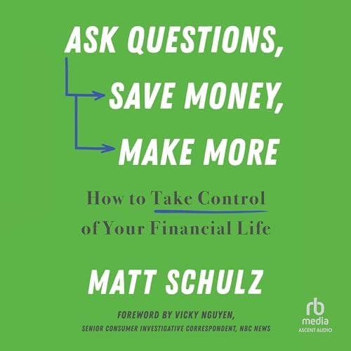 Ask Questions, Save Money, Make More How to Take Control of Your Financial Life [Audiobook]