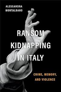 Ransom Kidnapping in Italy Crime, Memory, and Violence