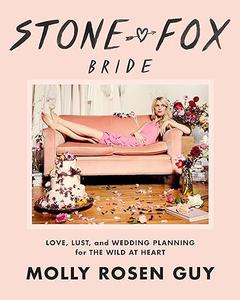 Stone Fox Bride Love, Lust, and Wedding Planning for the Wild at Heart (Repost)