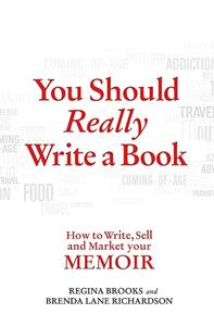 You Should Really Write a Book How to Write, Sell, and Market Your Memoir