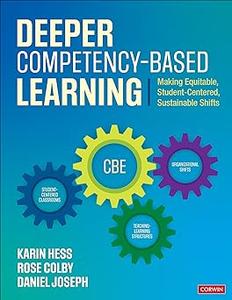 Deeper Competency–Based Learning Making Equitable, Student–Centered, Sustainable Shifts