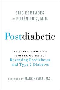 Postdiabetic An Easy-to-Follow 9-Week Guide to Reversing Prediabetes and Type 2 Diabetes
