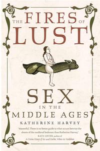 The Fires of Lust Sex in the Middle Ages