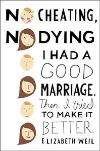 No Cheating, No Dying I Had a Good Marriage. Then I Tried To Make It Better