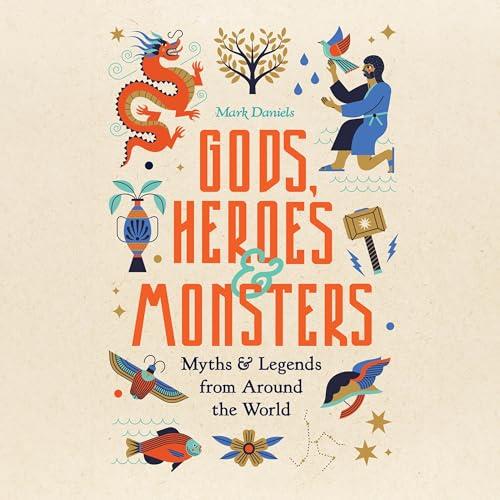 Gods, Heroes and Monsters Myths and Legends from Around the World [Audiobook]