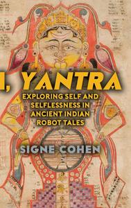 I, Yantra Exploring Self and Selflessness in Ancient Indian Robot Tales