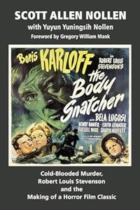 The Body Snatcher Cold–Blooded Murder, Robert Louis Stevenson and the Making of a Horror Film Classic