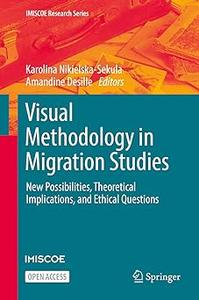 Visual Methodology in Migration Studies New Possibilities, Theoretical Implications, and Ethical Questions