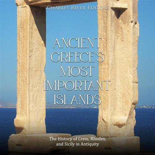Ancient Greece's Most Important Islands The History of Crete, Rhodes, and Sicily in Antiquity [Audiobook]