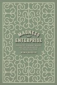 Madness and Enterprise Psychiatry, Economic Reason, and the Emergence of Pathological Value