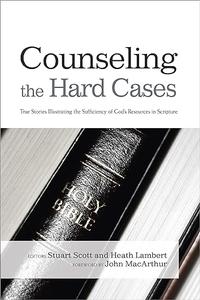 Counseling the Hard Cases True Stories Illustrating the Sufficiency of God’s Resources in Scripture