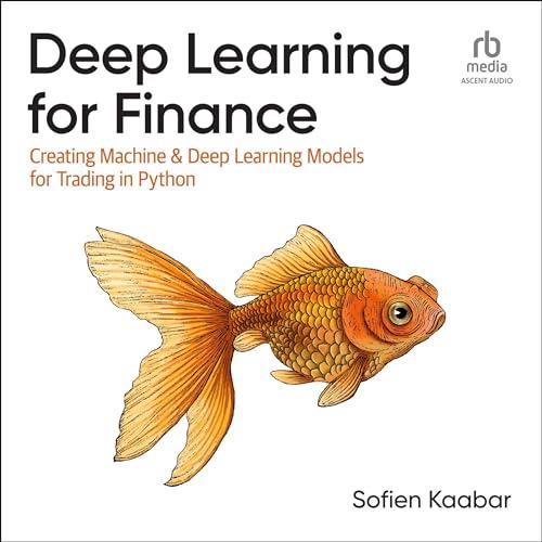 Deep Learning for Finance Creating Machine & Deep Learning Models for Trading in Python [Audiobook]