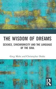 The Wisdom of Dreams Science, Synchronicity and the Language of the Soul
