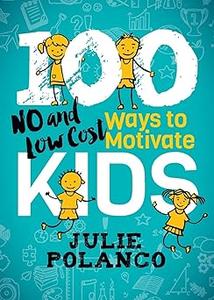 100 Ways to Motivate Kids No and Low Cost