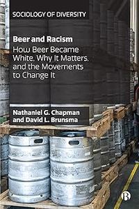 Beer and Racism How Beer Became White, Why It Matters, and the Movements to Change It
