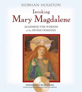 Invoking Mary Magdalene Accessing the Wisdom of the Divine Feminine