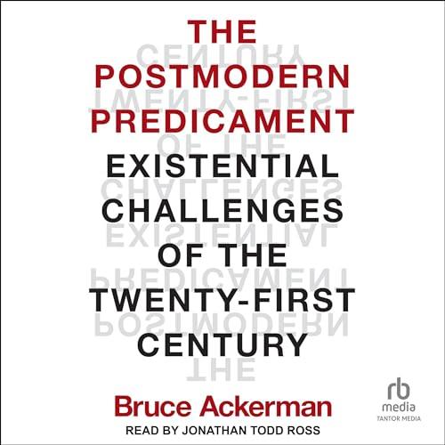 The Postmodern Predicament Existential Challenges of the Twenty–First Century [Audiobook]