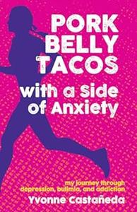 Pork Belly Tacos with a Side of Anxiety My Journey Through Depression, Bulimia, and Addiction