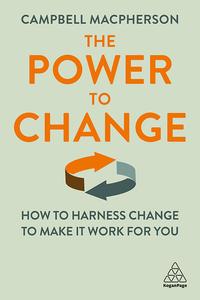 The Power to Change How to Harness Change to Make it Work for You