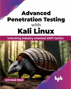 Advanced Penetration Testing with Kali Linux Unlocking industry–oriented VAPT tactics (English Edition)