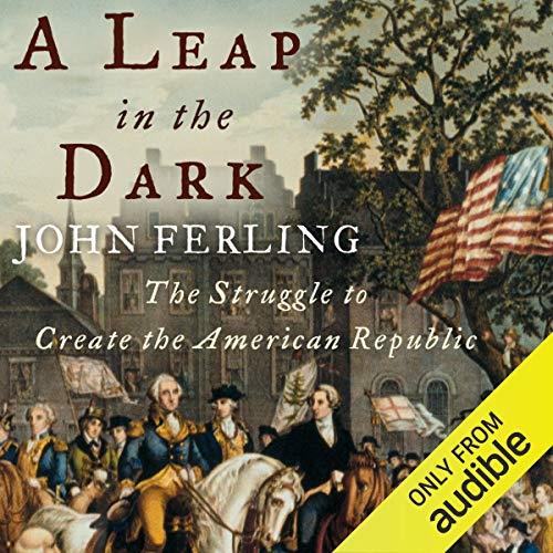 A Leap in the Dark The Struggle to Create the American Republic [Audiobook]