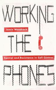 Working the Phones Control and Resistance in Call Centers