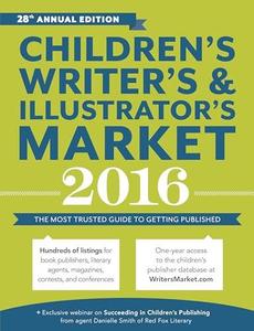 Children's Writer's & Illustrator's Market 2016 The Most Trusted Guide to Getting Published