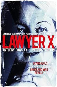 Lawyer X  A Criminal Barrister Turns Police Informer Risking Everything