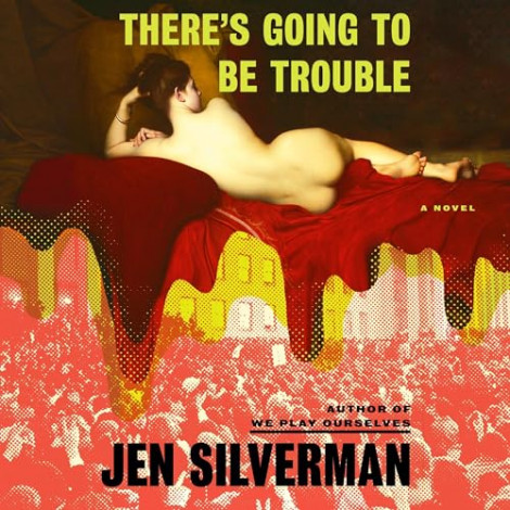 Jen Silverman - There's Going to Be Trouble