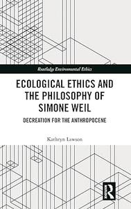 Ecological Ethics and the Philosophy of Simone Weil Decreation for the Anthropocene
