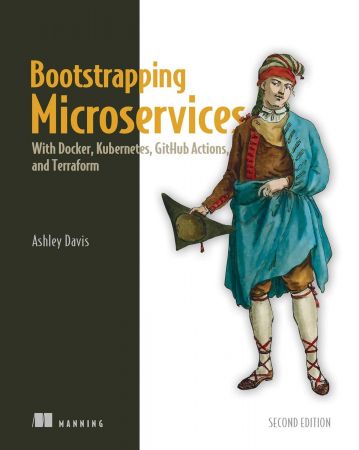 Bootstrapping Microservices: With Docker, Kubernetes, GitHub Actions, and Terraform, 2nd Edition (True EPUB)