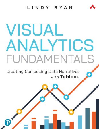 Visual Analytics Fundamentals: Creating Compelling Data Narratives with Tableau (True PDF)