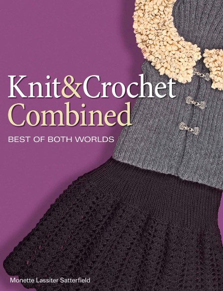 Knit and Crochet Combined by Monette Satterfield