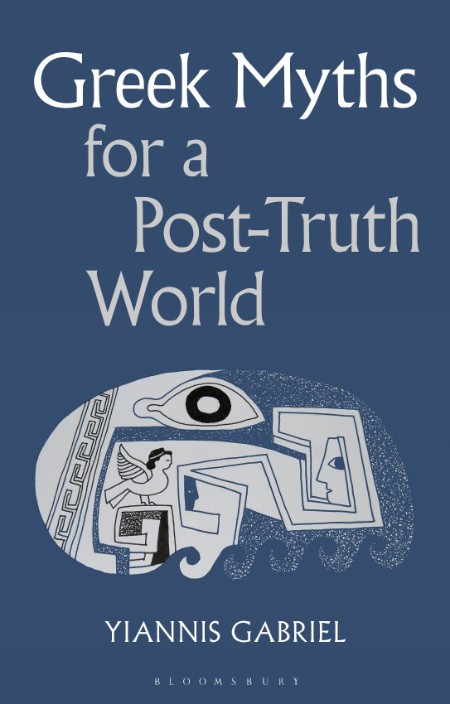 Greek Myths for a Post-Truth World by Yiannis Gabriel