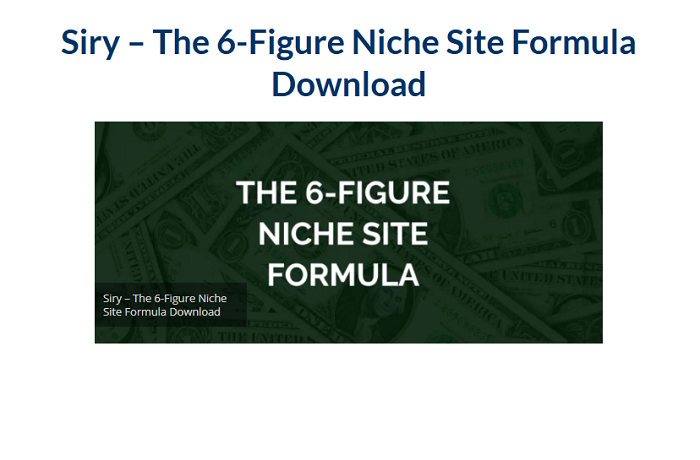 Siry – The 6-Figure Niche Site Formula Download 2024