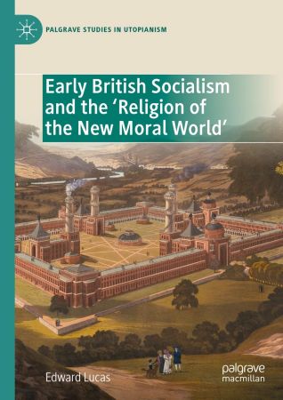 Early British Socialism and the 'Religion of the New Moral World' (Palgrave Studies in Utopianism)