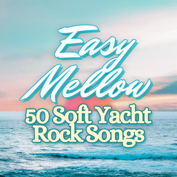 VA - Easy Mellow 50 Soft Yacht Rock Songs 2024