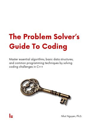 The Problem Solver's Guide To Coding: Master essential algorithms, basic data structures, and common programming techniques