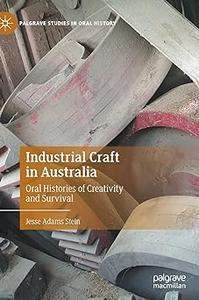Industrial Craft in Australia Oral Histories of Creativity and Survival