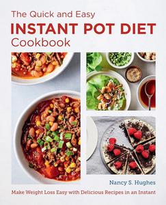 The Quick and Easy Instant Pot Diet Cookbook Make Weight Loss Easy with Delicious Recipes in an Instant