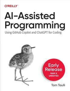 AI-Assisted Programming Using GitHub Copilot and ChatGPT for Coding (Early Release)