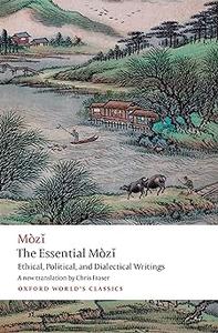 The Essential Mòzǐ Ethical, Political, and Dialectical Writings
