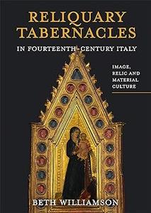 Reliquary Tabernacles in Fourteenth-Century Italy Image, Relic and Material Culture