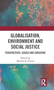 Globalisation, Environment and Social Justice Perspectives, Issues and Concerns