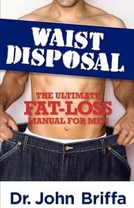 Waist Disposal The Ultimate Fat-Loss Manual for Men