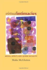 Virtual Intimacies Media, Affect, and Queer Sociality