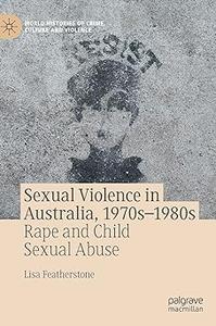 Sexual Violence in Australia, 1970s-1980s Rape and Child Sexual Abuse